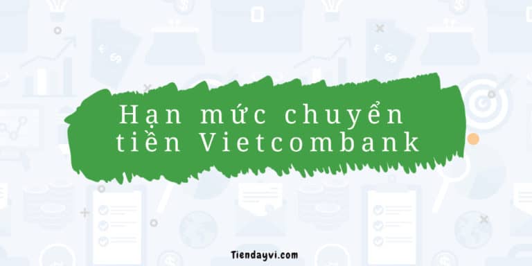 Hạn Mức Chuyển Tiền Vietcombank (04-2024) 2024