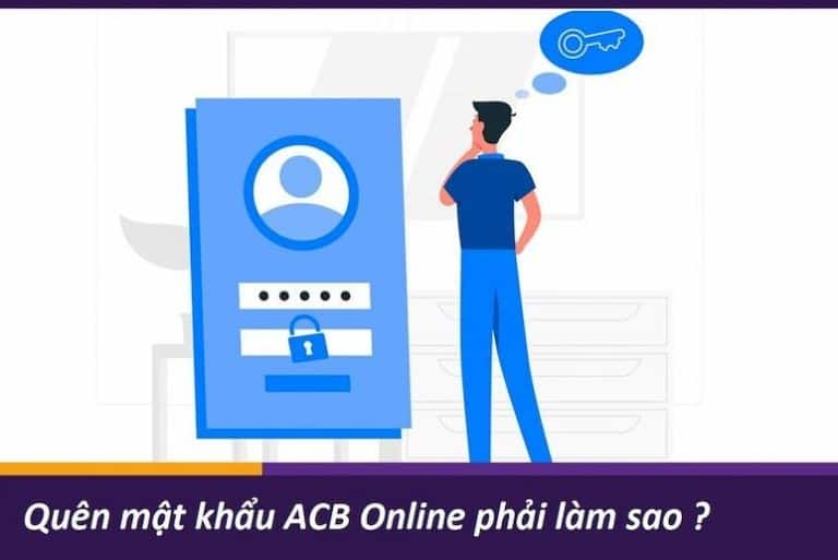 Quên Mật Khẩu ACB Online: 2 Cách Lấy Lại Mật Khẩu An Toàn Nhất 2024