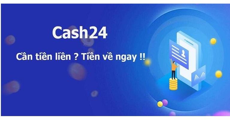 Vay nhanh, vay dễ là ưu điểm tại Cash24
