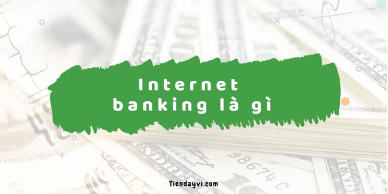 Internet Banking Là Gì? 2024