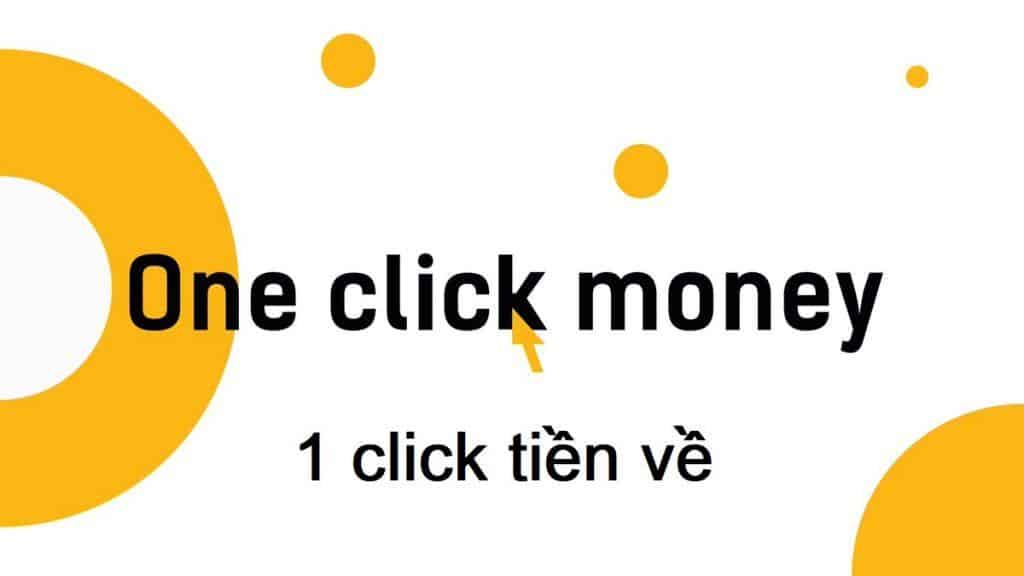Oneclick Money- chỉ 1 click tiền về tích tắc