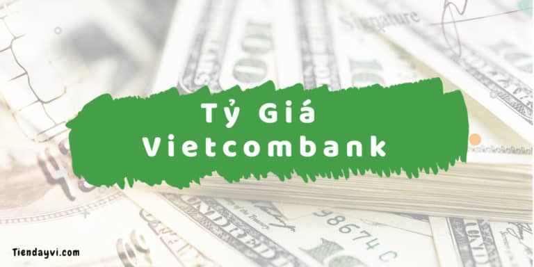 Tỷ Giá Vietcombank Cập Nhật Mới Nhất 2024