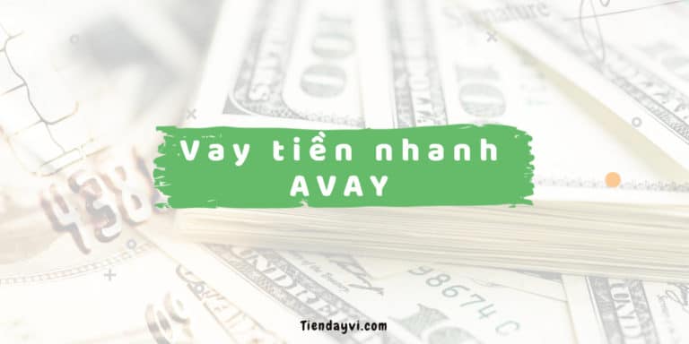 AVAY - Hướng Dẫn & Đánh Giá Dịch Vụ Vay Tiền Nhanh 2024