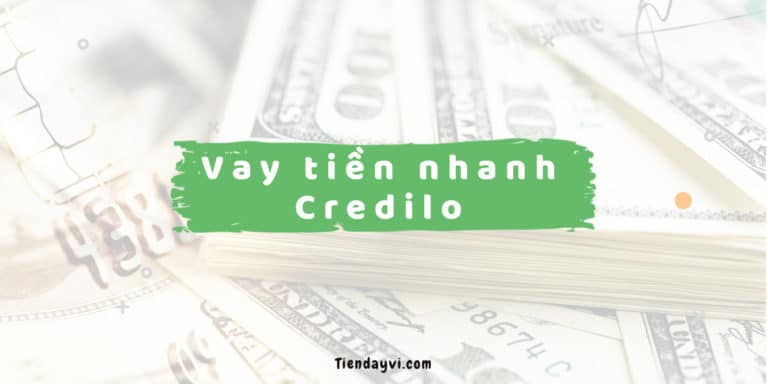 Credilo - Đánh Giá Dịch Vụ Vay Tiền Nhanh 2024