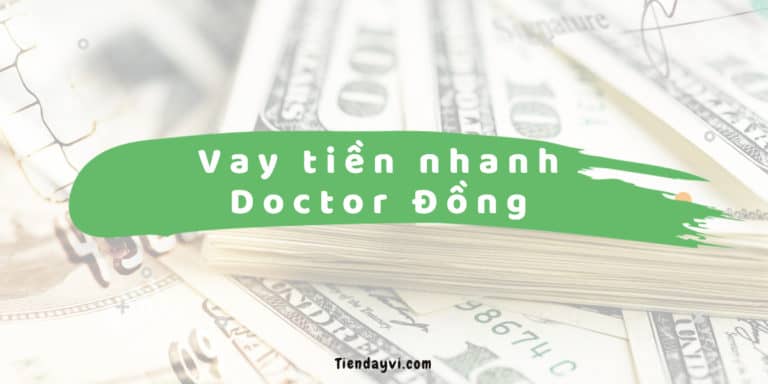 Doctor Đồng - Hướng Dẫn & Đánh Giá Dịch Vụ Vay Tiền Nhanh 2024