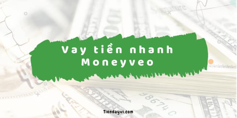 Moneyveo - Đánh Giá Dịch Vụ Vay Tiền Nhanh 2024