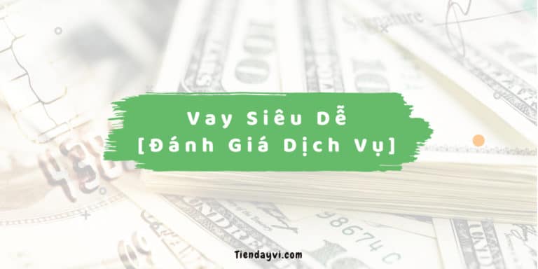 Vay Siêu Dễ - Đánh Giá Dịch Vụ Vay Tiền Nhanh 2024