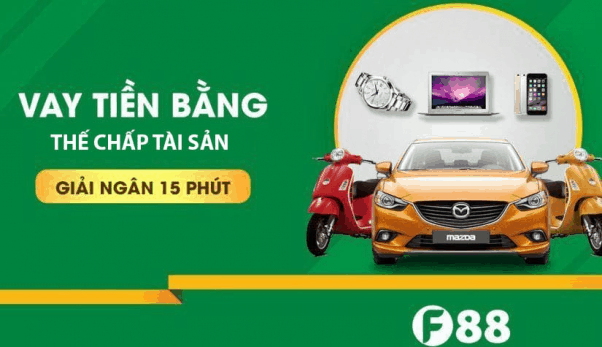 F88 vay tiền mặt bằng hình thức thế chấp tài sản